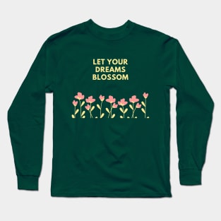 Let Your Dreams Blossom (Green) Long Sleeve T-Shirt